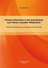 Primäre Prävention in der Grundschule zum Thema 'sexueller Missbrauch': Praktische Implikationen des momentanen Wissensstandes