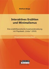 Interaktives Erzählen und Minimalismus: Eine erzähltheoretische Auseinandersetzung mit Playdeads 'Limbo' (2010)