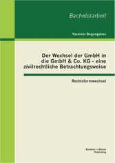 Der Wechsel der GmbH in die GmbH & Co. KG - eine zivilrechtliche Betrachtungsweise: Rechtsformwechsel