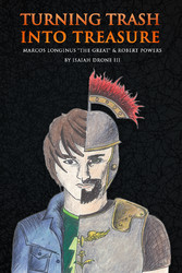 Turning Trash Into Treasure Marcos Longinus 'The Great' And Robert Powers