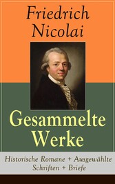 Gesammelte Werke: Historische Romane + Ausgewählte Schriften + Briefe