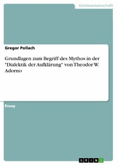 Grundlagen zum Begriff des Mythos in der 'Dialektik der Aufklärung' von Theodor W. Adorno