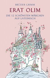 Erat olim. Die 12 schönsten Märchen auf Lateinisch. Lateinisch/Deutsch