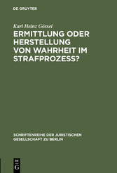 Ermittlung oder Herstellung von Wahrheit im Strafprozeß?