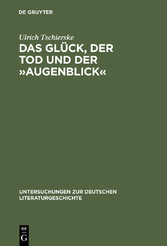 Das Glück, der Tod und der »Augenblick«