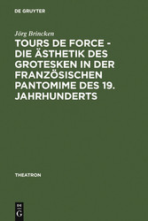 Tours de force - Die Ästhetik des Grotesken in der französischen Pantomime des 19. Jahrhunderts