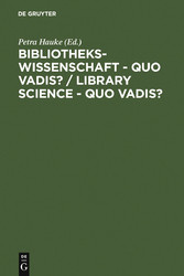 Bibliothekswissenschaft - quo vadis? / Library Science - quo vadis ? / Library Science - quo vadis?