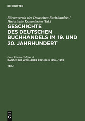 Geschichte des deutschen Buchhandels im 19. und 20. Jahrhundert. Band 2: Die Weimarer Republik 1918 - 1933. Teilband 1