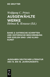 Satirische Schriften und Historische Beschreibung der edelen Sing- und Kling-Kunst