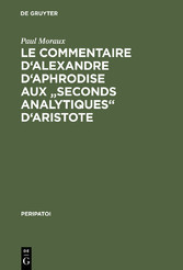 Le Commentaire d'Alexandre d'Aphrodise aux 'Seconds Analytiques' d'Aristote