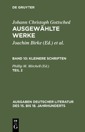 Johann Ch. Gottsched: Ausgewählte Werke. Bd 10: Kleinere Schriften. Bd 10/Tl 2