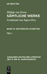 Philipp von Zesen: Sämtliche Werke. Bd 15: Historische Schriften. Bd 15/Tl 1