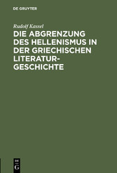 Die Abgrenzung des Hellenismus in der griechischen Literaturgeschichte