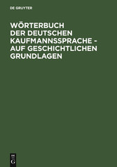 Wörterbuch der deutschen Kaufmannssprache - auf geschichtlichen Grundlagen