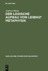 Der logische Aufbau von Leibniz' Metaphysik