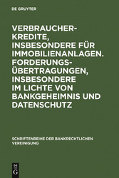 Verbraucherkredite, insbesondere für Immobilienanlagen. Forderungsübertragungen, insbesondere im Lichte von Bankgeheimnis und Datenschutz