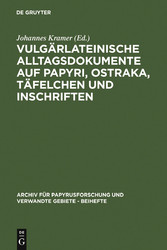 Vulgärlateinische Alltagsdokumente auf Papyri, Ostraka, Täfelchen und Inschriften