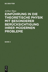 Arthur Haas: Einführung in die theoretische Physik mit besonderer Berücksichtigung ihrer modernen Probleme. Band 2