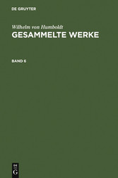 Wilhelm von Humboldt: Gesammelte Werke. Band 6