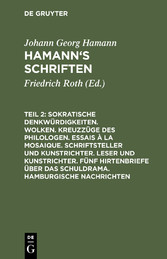 Sokratische Denkwürdigkeiten. Wolken. Kreuzzüge des Philologen. Essais à la Mosaique. Schriftsteller und Kunstrichter. Leser und Kunstrichter. Fünf Hirtenbriefe über das Schuldrama. Hamburgische Nachrichten