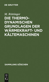 Die thermodynamischen Grundlagen der Wärmekraft- und Kältemaschinen