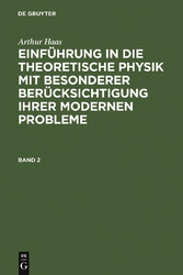 Arthur Haas: Einführung in die theoretische Physik mit besonderer Berücksichtigung ihrer modernen Probleme. Band 2