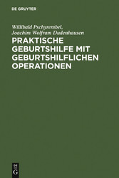 Praktische Geburtshilfe mit geburtshilflichen Operationen