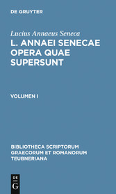 Lucius Annaeus Seneca: L. Annaei Senecae opera quae supersunt. Volumen I