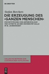 Die Erzeugung des 'ganzen Menschen'