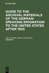 Guide to the Archival Materials of the German-speaking Emigration to the United States after 1933. Volume 2