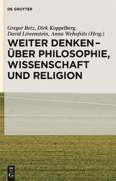 Weiter denken - über Philosophie, Wissenschaft und Religion