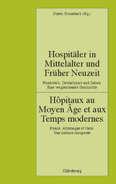 Hospitäler in Mittelalter und Früher Neuzeit. Frankreich, Deutschland und Italien. Eine vergleichende Geschichte