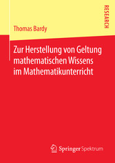 Zur Herstellung von Geltung mathematischen Wissens im Mathematikunterricht