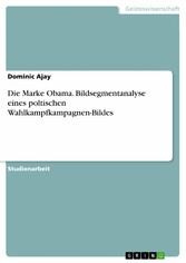 Die Marke Obama. Bildsegmentanalyse eines poltischen Wahlkampfkampagnen-Bildes