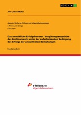 Das anwaltliche Erfolgshonorar. Vergütungsansprüche des Rechtsanwalts unter der aufschiebenden Bedingung des Erfolgs der anwaltlichen Bemühungen