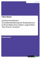 Qualität betrieblicher Gesundheitsförderung der Krankenkassen in Deutschland. Eine Analyse ausgewählter 'Best Practice Projekte'