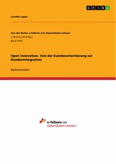 Open Innovation. Von der Kundenorientierung zur Kundenintegration