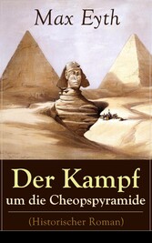 Der Kampf um die Cheopspyramide (Historischer Roman)