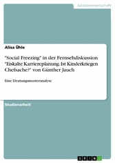 'Social Freezing' in der Fernsehdiskussion 'Eiskalte Karriereplanung. Ist Kinderkriegen Chefsache?' von Günther Jauch