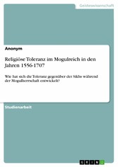 Religiöse Toleranz im Mogulreich in den Jahren 1556-1707