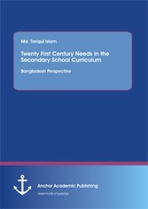 Twenty First Century Needs in the Secondary School Curriculum: Bangladesh Perspective