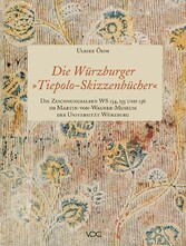 Die Würzburger 'Tiepolo-Skizzenbücher'. Die Zeichnungsalben WS 134, 135 und 136 im Martin-von-Wagner-Museum der Universität Würzburg