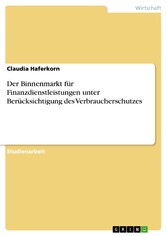 Der Binnenmarkt für Finanzdienstleistungen unter Berücksichtigung des Verbraucherschutzes