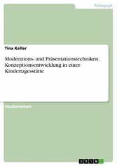 Moderations- und Präsentationstechniken. Konzeptionsentwicklung in einer Kindertagesstätte