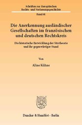 Die Anerkennung ausländischer Gesellschaften im französischen und deutschen Rechtskreis.