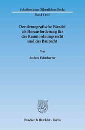 Der demografische Wandel als Herausforderung für das Raumordnungsrecht und das Baurecht.