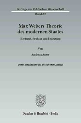 Max Webers Theorie des modernen Staates.