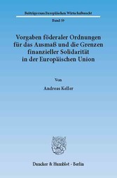 Vorgaben föderaler Ordnungen für das Ausmaß und die Grenzen finanzieller Solidarität in der Europäischen Union.