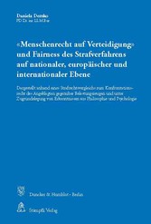 »Menschenrecht auf Verteidigung« und Fairness des Strafverfahrens auf nationaler, europäischer und internationaler Ebene.