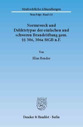 Normzweck und Deliktstypus der einfachen und schweren Brandstiftung gem. §§ 306, 306a StGB n.F.